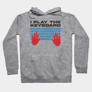 I Play The Keyboard - Funny Programmer Hoodie